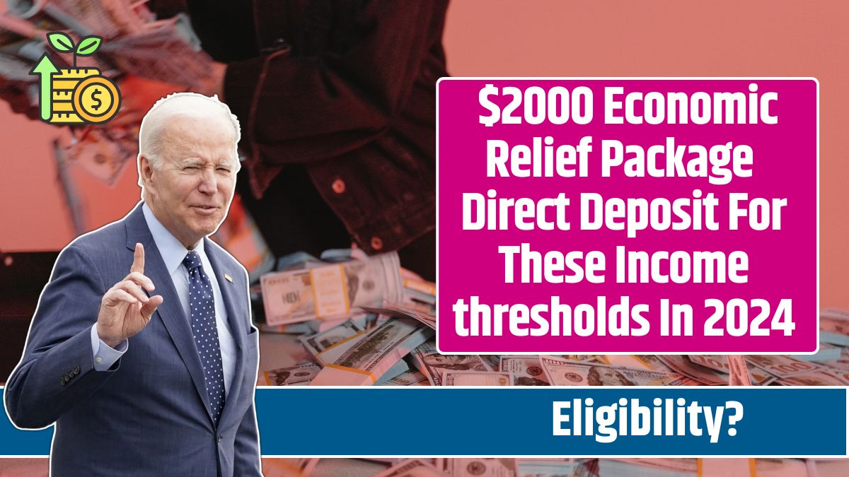 $2000 Economic Relief Package Direct Deposit For These Income thresholds In 2024