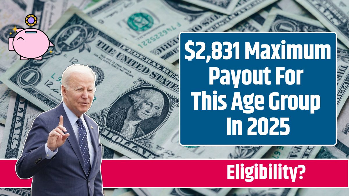 $2,831 Maximum Payout For This Age Group In 2025