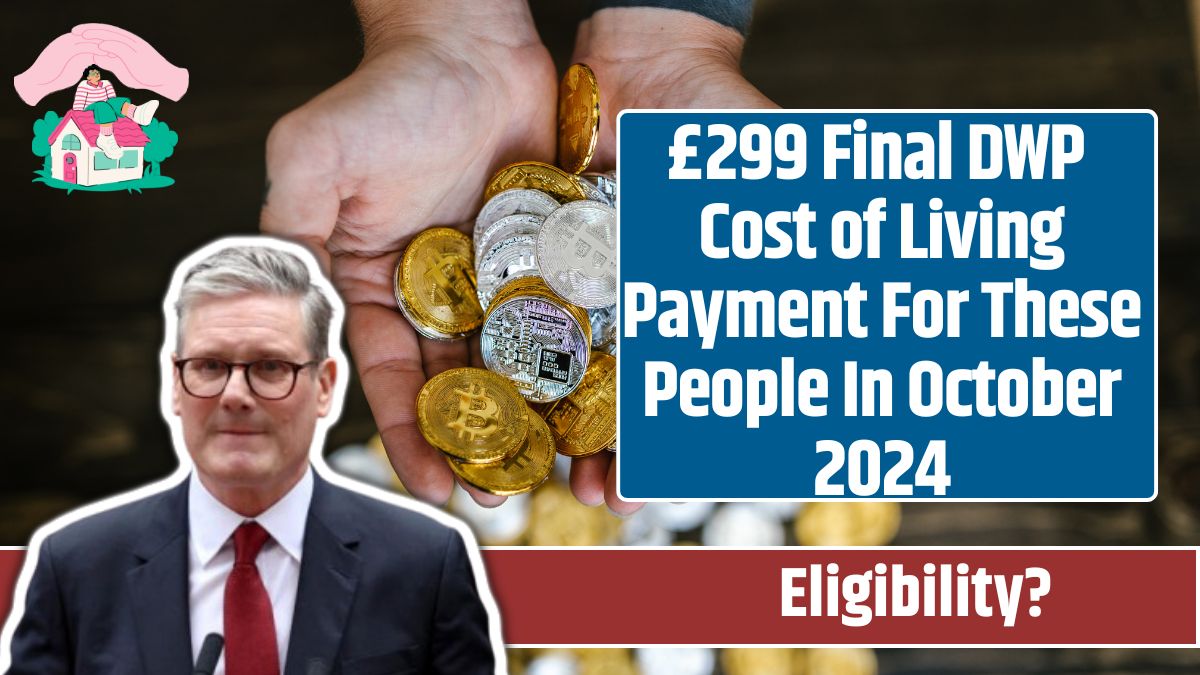 £299 Final DWP Cost of Living Payment For These People In October 2024