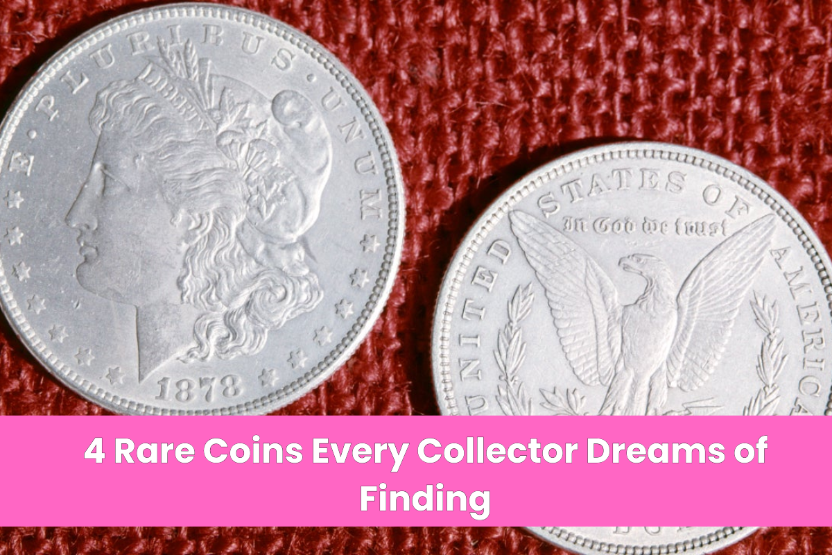 4 Rare Coins Every Collector Dreams of Finding