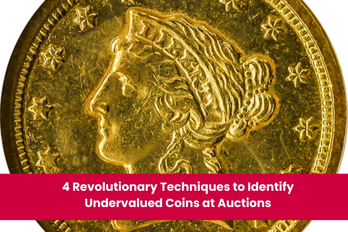 4 Revolutionary Techniques to Identify Undervalued Coins at Auctions