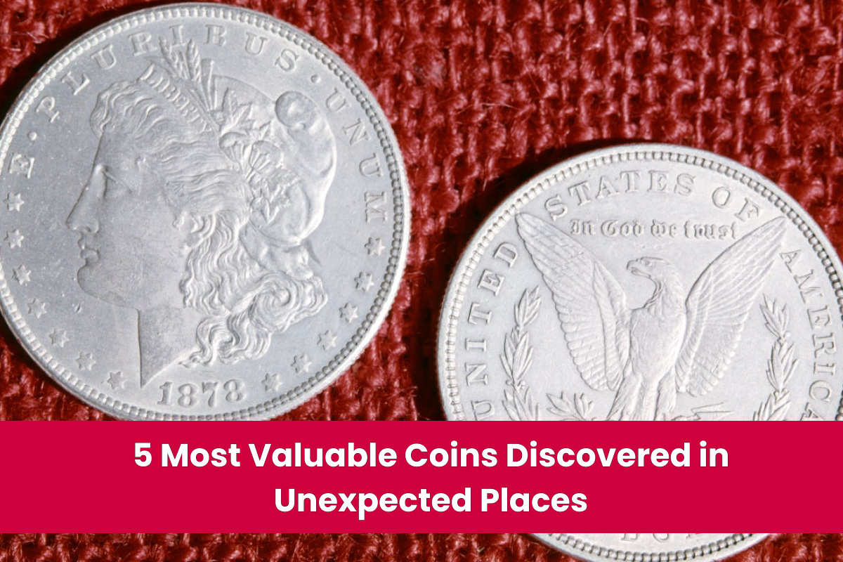 5 Most Valuable Coins Discovered in Unexpected Places