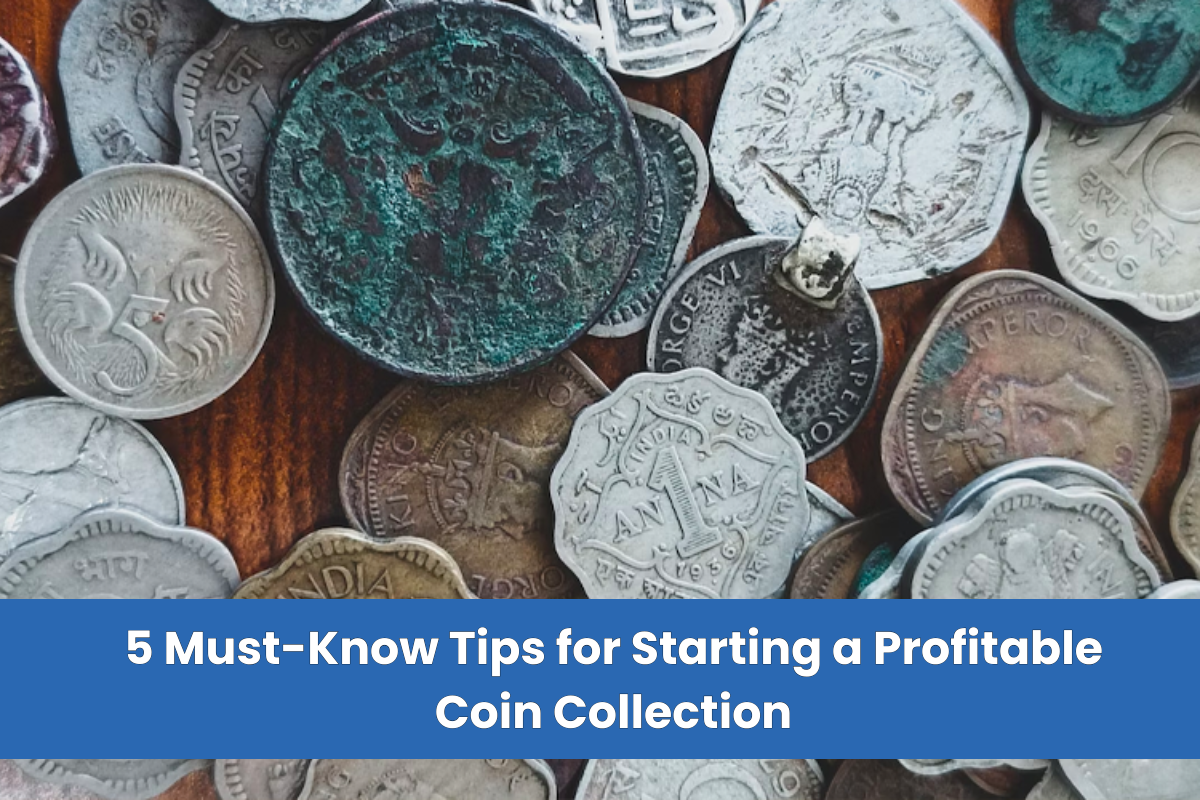 5 Must-Know Tips for Starting a Profitable Coin Collection