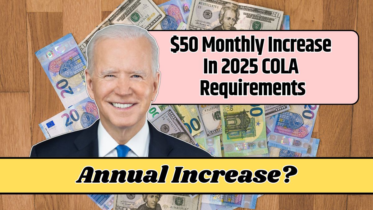 $50 Monthly Increase In 2025 COLA Requirements