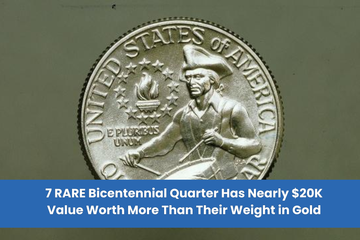 7 RARE Bicentennial Quarter Has Nearly $20K Value Worth More Than Their Weight in Gold