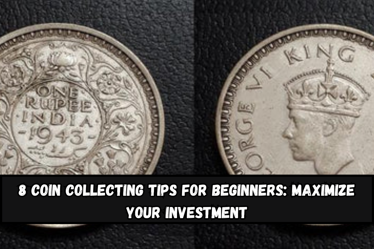 8 Coin Collecting Tips for Beginners Maximize Your Investment