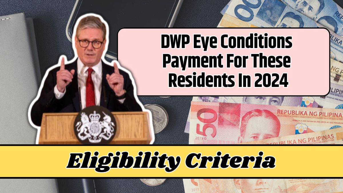 DWP Eye Conditions Payment For These Residents In 2024