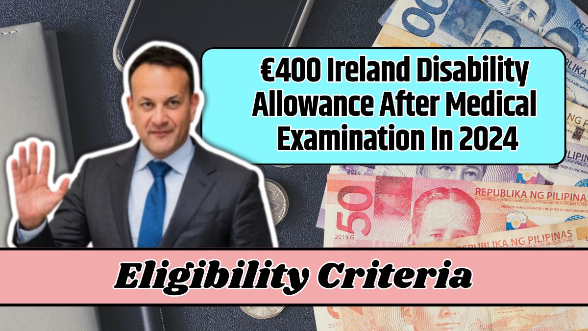 €400 Ireland Disability Allowance After Medical Examination In 2024