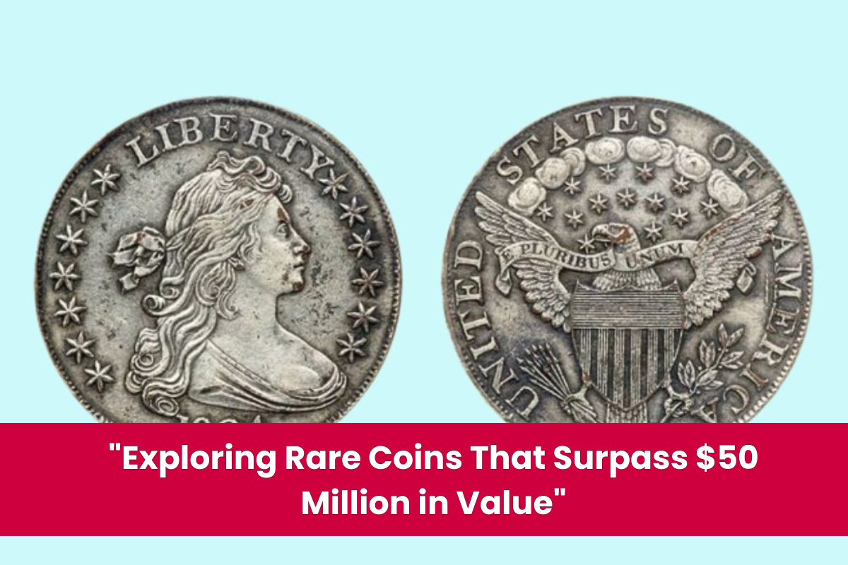 Exploring Rare Coins That Surpass $50 Million in Value