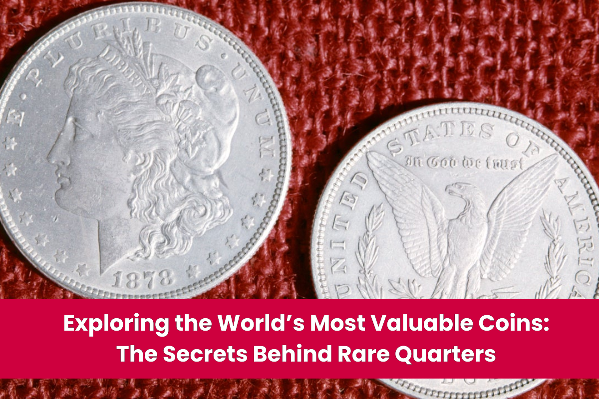 Exploring the World’s Most Valuable Coins The Secrets Behind Rare Quarters