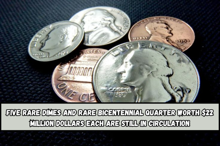 Five Rare Dimes And rare Bicentennial Quarter Worth $22 Million Dollars Each Are Still in Circulation