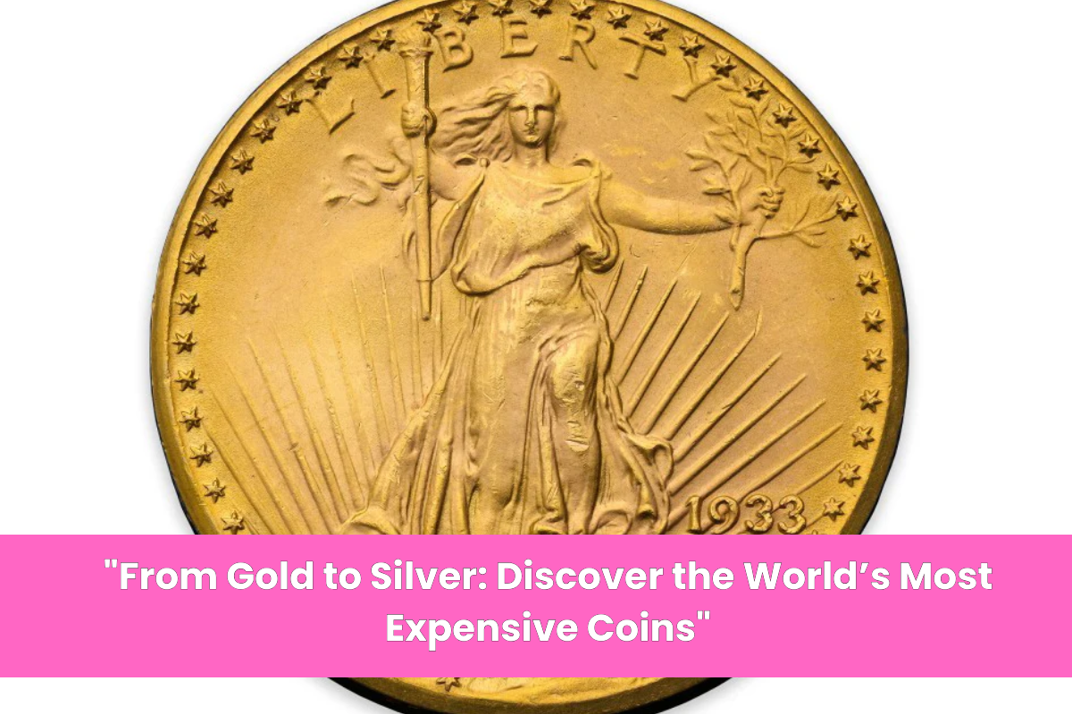 From Gold to Silver Discover the World’s Most Expensive Coins