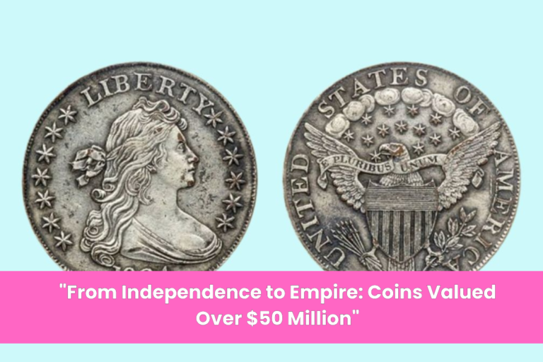 From Independence to Empire Coins Valued Over $50 Million