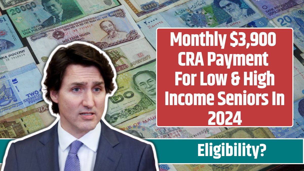 Monthly $3,900 CRA Payment For Low & High Income Seniors In 2024