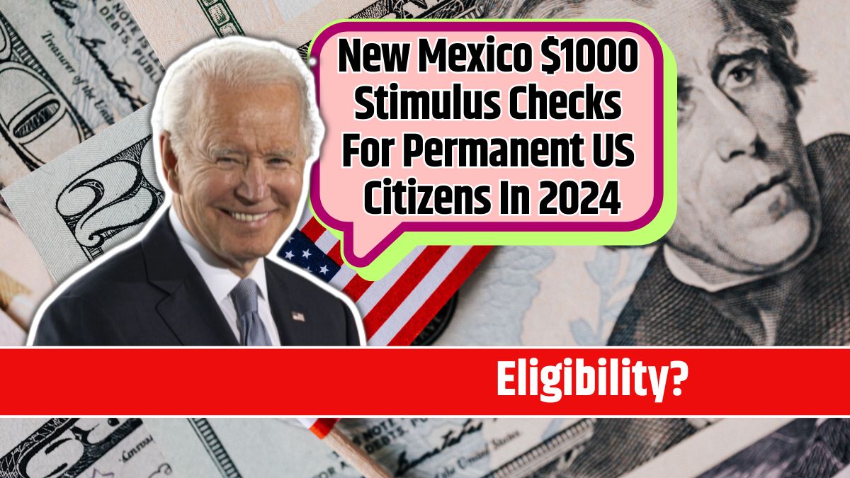 New Mexico $1000 Stimulus Checks For Permanent US Citizens In 2024