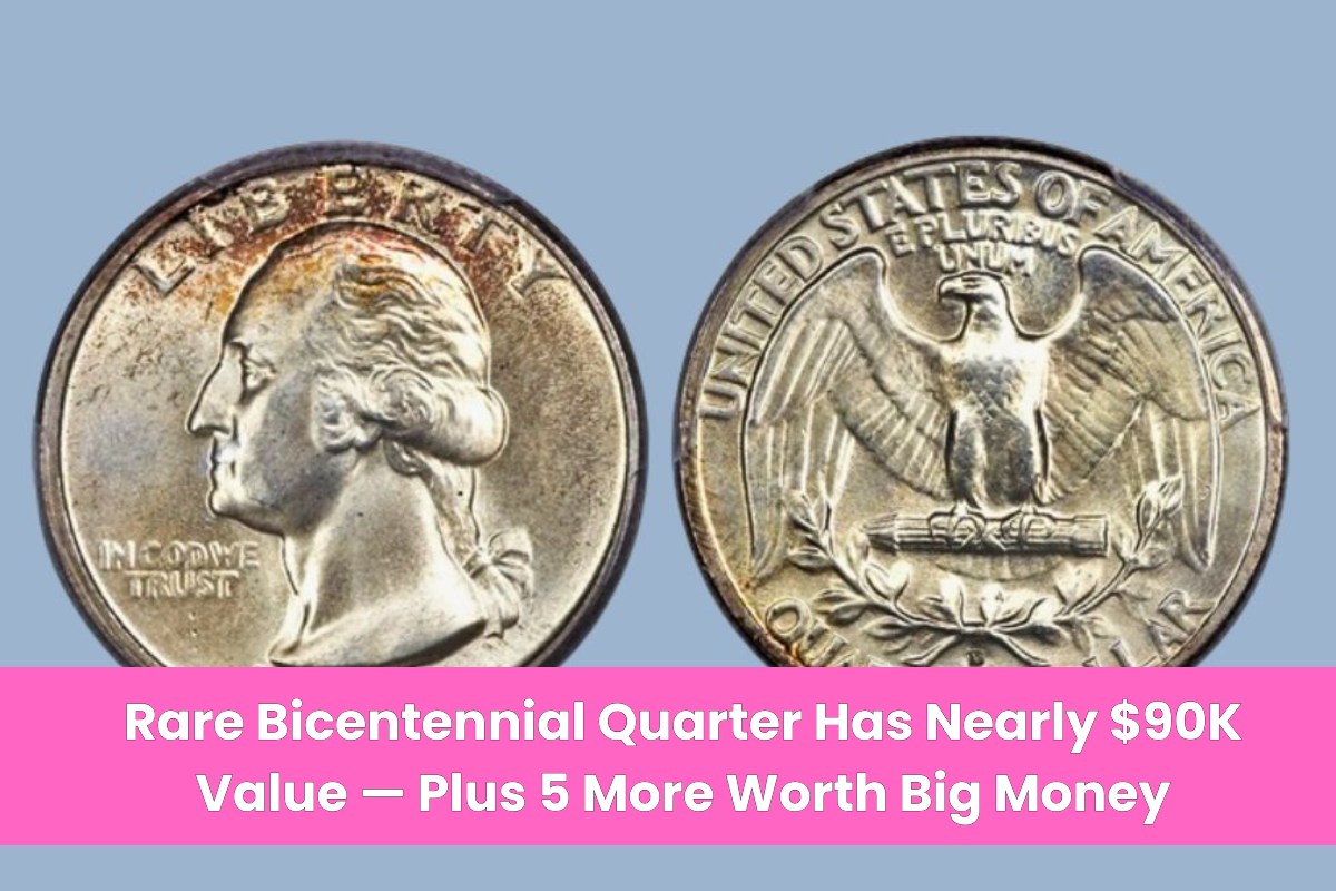 Rare Bicentennial Quarter Has Nearly $90K Value — Plus 5 More Worth Big Money