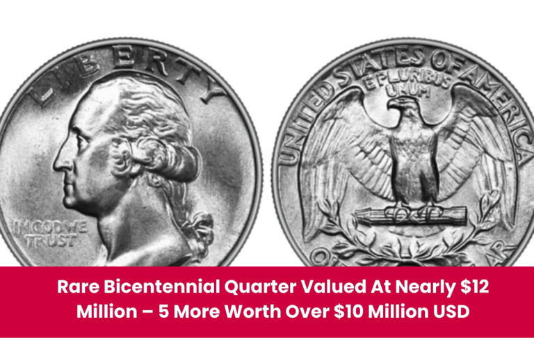 Rare Bicentennial Quarter Valued At Nearly $12 Million – 5 More Worth Over $10 Million USD