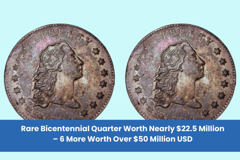 Rare Bicentennial Quarter Worth Nearly $22.5 Million – 6 More Worth Over $50 Million USD