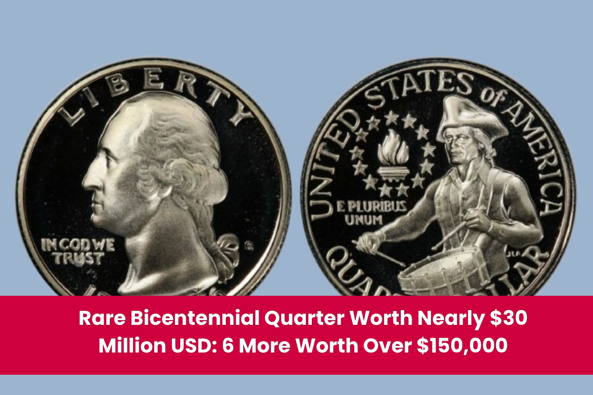 Rare Bicentennial Quarter Worth Nearly $30 Million USD 6 More Worth Over $150,000