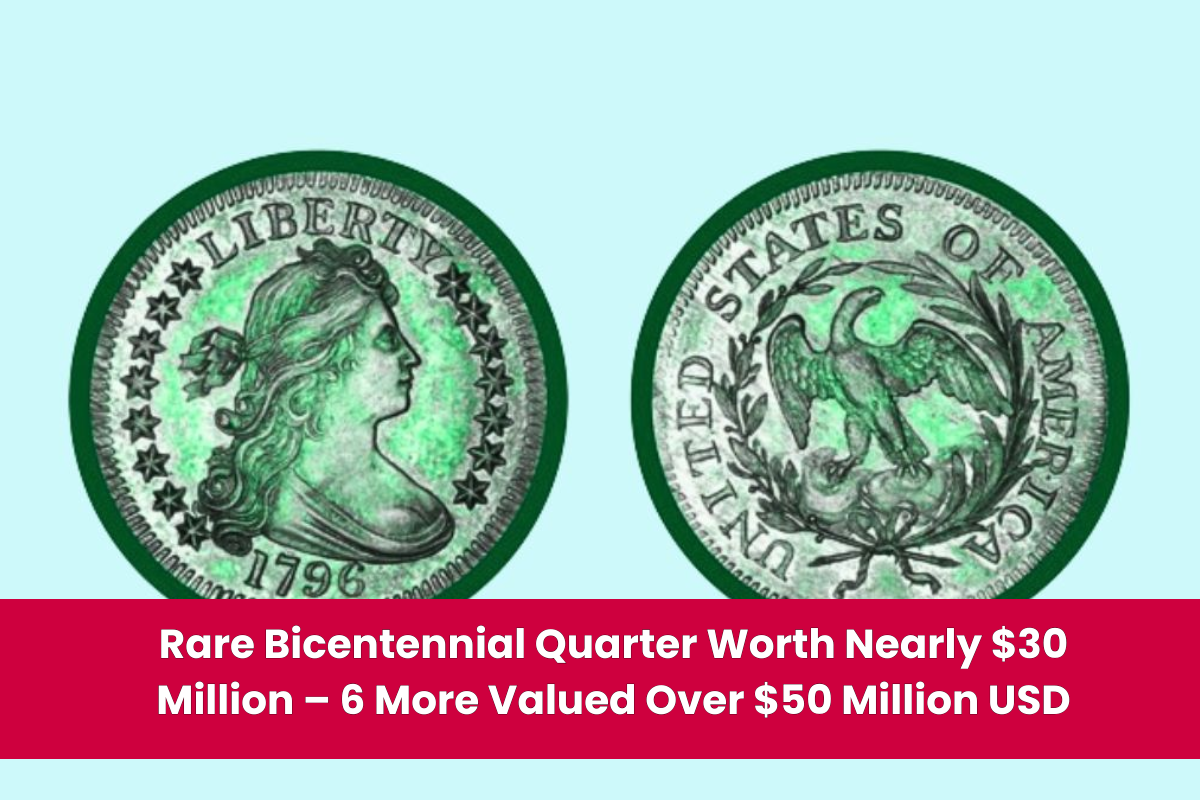 Rare Bicentennial Quarter Worth Nearly $30 Million – 6 More Valued Over $50 Million USD