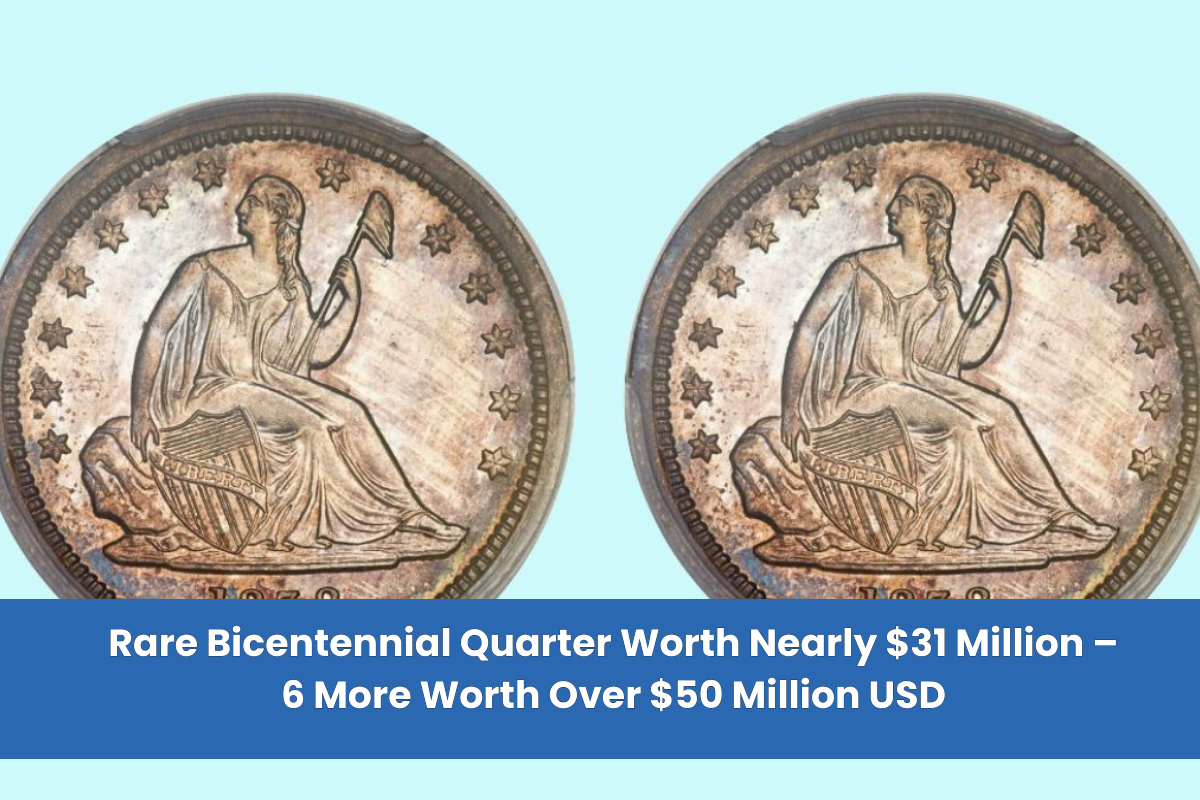 Rare Bicentennial Quarter Worth Nearly $31 Million – 6 More Worth Over $50 Million USD