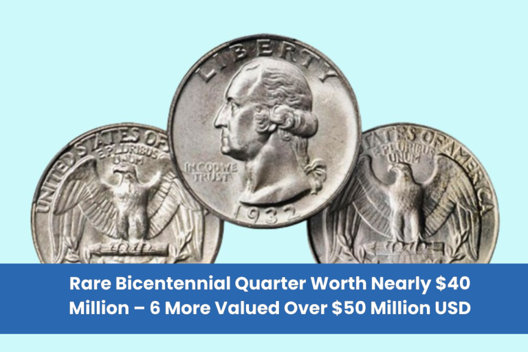 Rare Bicentennial Quarter Worth Nearly $40 Million – 6 More Valued Over $50 Million USD