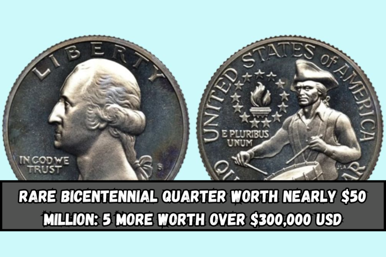 Rare Bicentennial Quarter Worth Nearly $50 Million 5 More Worth Over $300,000 USD