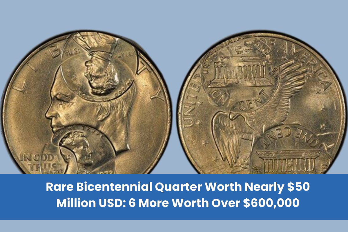 Rare Bicentennial Quarter Worth Nearly $50 Million USD 6 More Worth Over $600,000