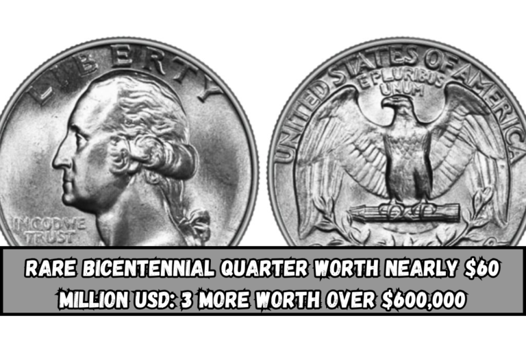 Rare Bicentennial Quarter Worth Nearly $60 Million USD 3 More Worth Over $600,000