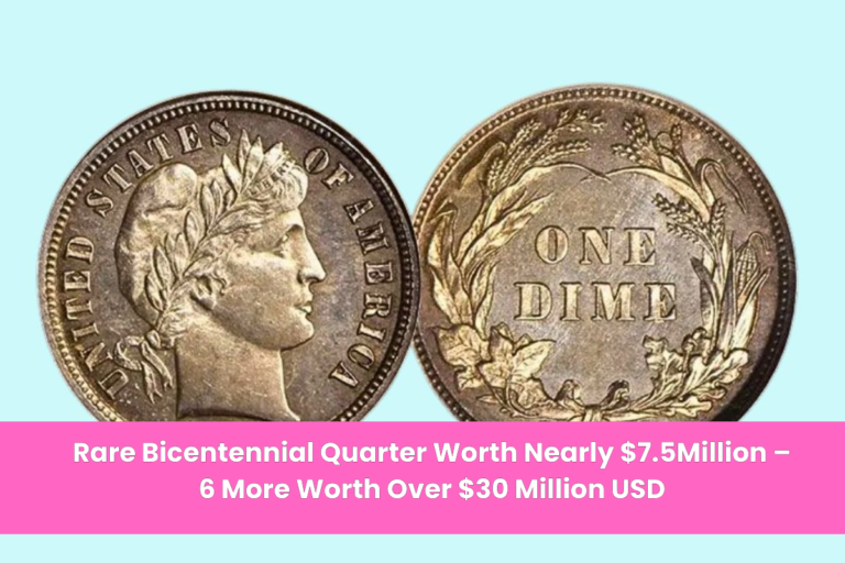 Rare Bicentennial Quarter Worth Nearly $7.5Million – 6 More Worth Over $30 Million USD