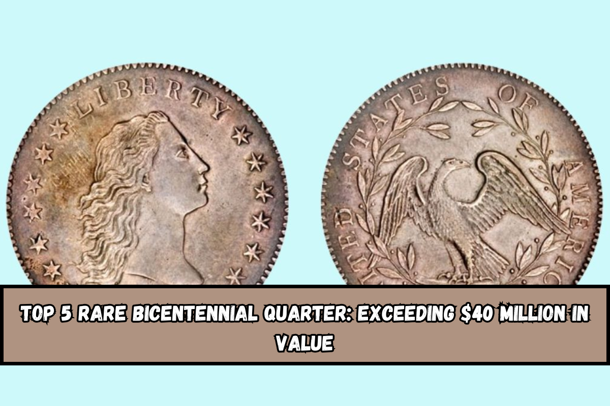 Top 5 Rare Bicentennial Quarter Exceeding $40 million in value