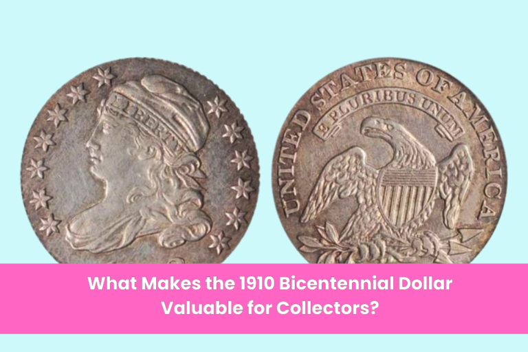 What Makes the 1910 Bicentennial Dollar Valuable for Collectors