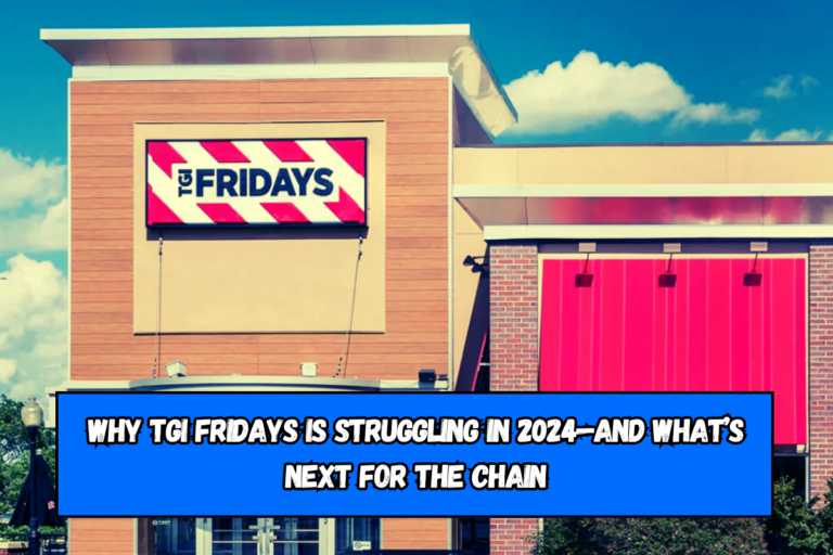 Why TGI Fridays Is Struggling in 2024—and What’s Next for the Chain