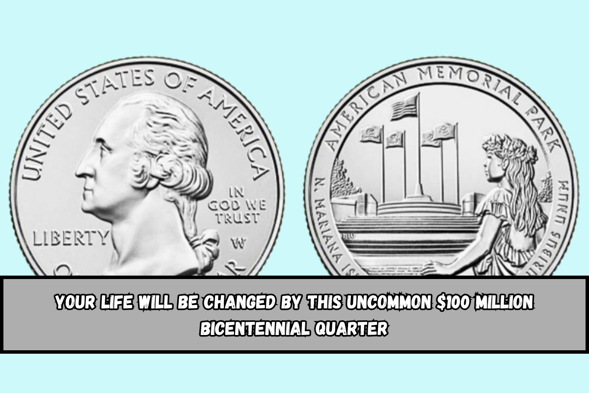 Your Life Will Be Changed by This Uncommon $100 Million Bicentennial Quarter