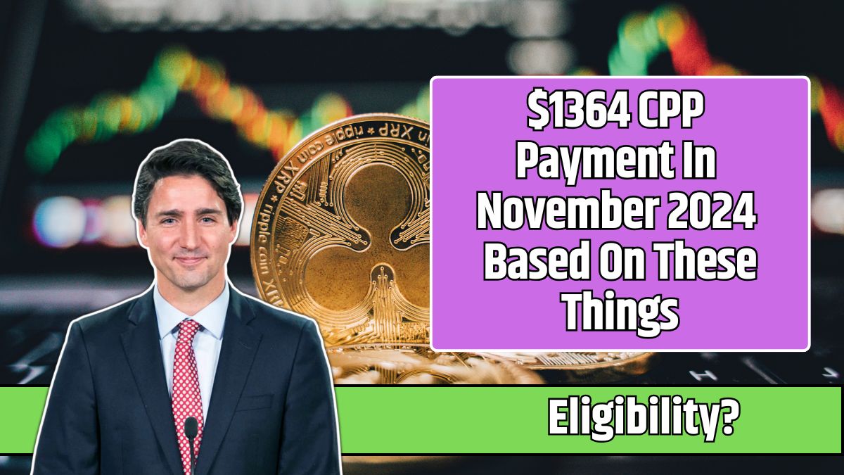 $1364 CPP Payment In November 2024 Based On These Things