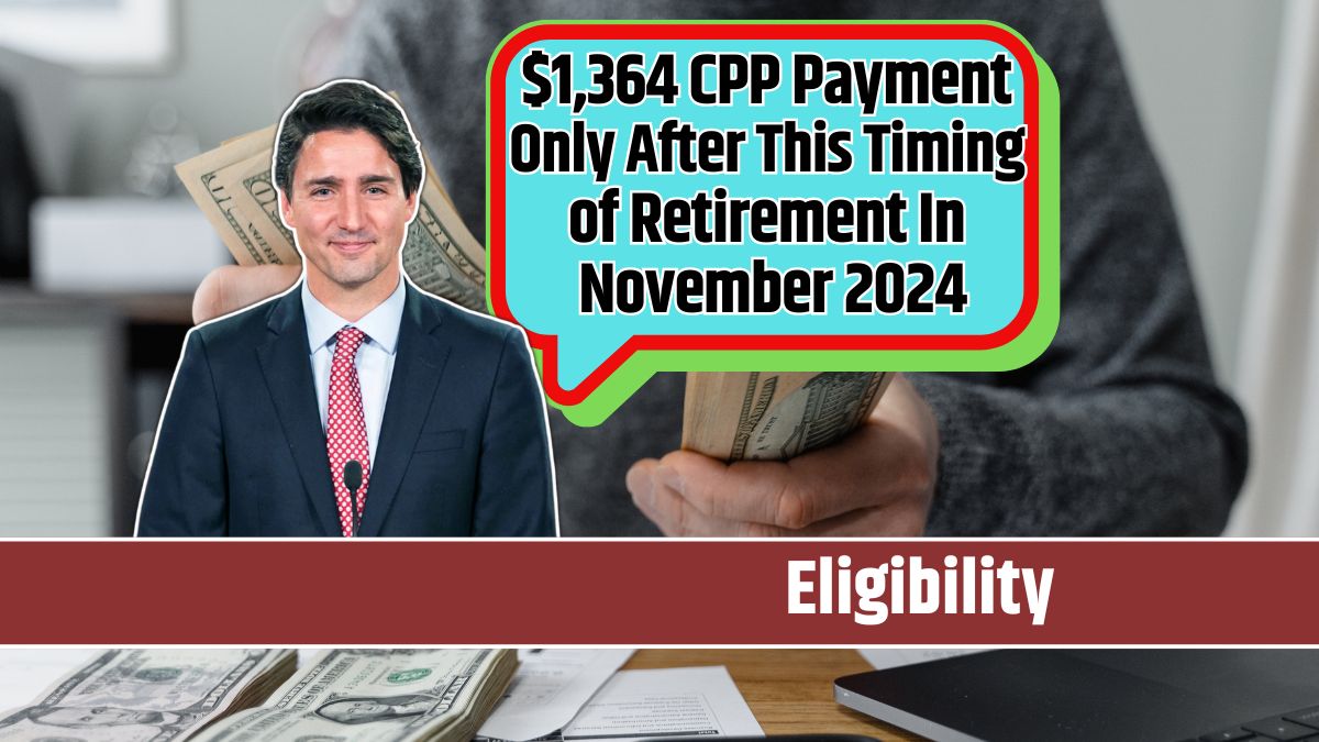 $1,364 CPP Payment Only After This Timing of Retirement In November 2024