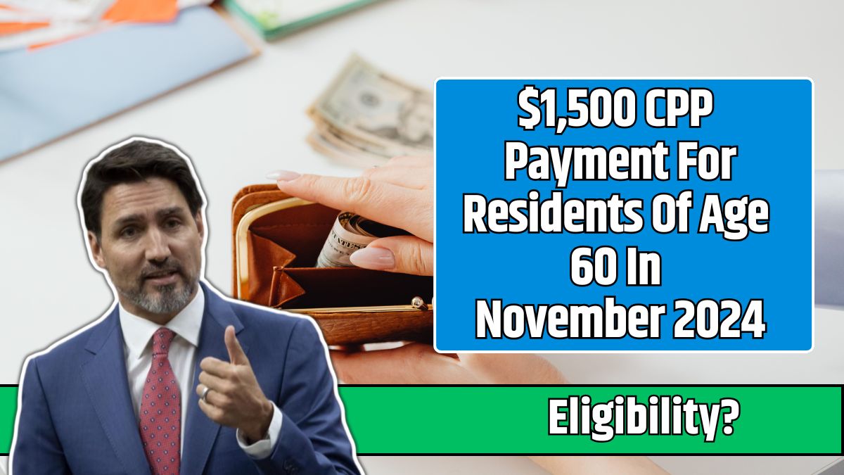 $1,500 CPP Payment For Residents Of Age 60 In November 2024