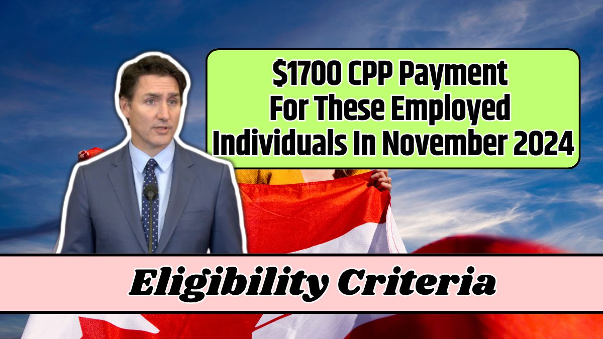 $1700 CPP Payment For These Employed Individuals In November 2024