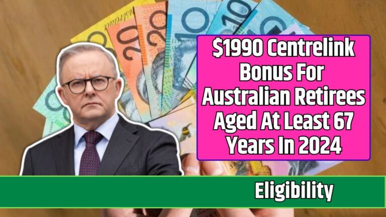 $1990 Centrelink Bonus For Australian Retirees Aged At Least 67 Years In 2024