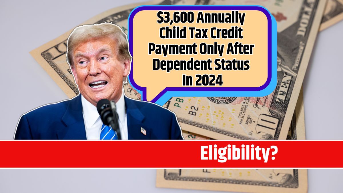 $3,600 Annually Child Tax Credit Payment Only After Dependent Status In 2024