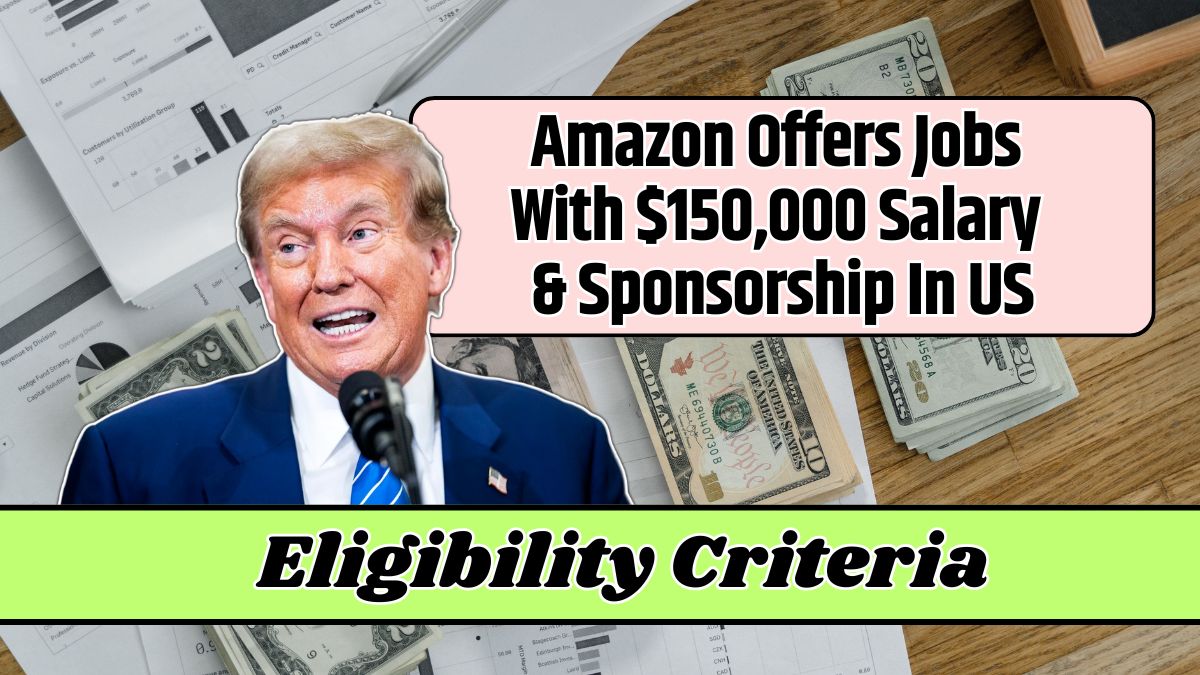 Amazon Offers Jobs With $150,000 Salary & Sponsorship In US