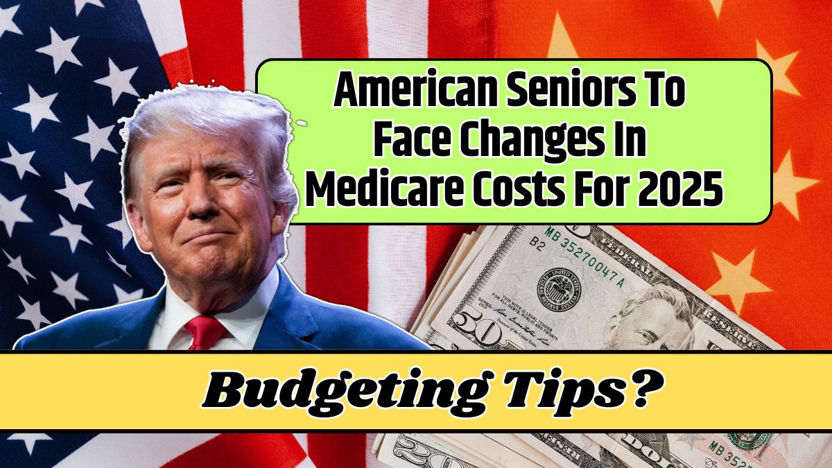 American Seniors To Face Changes In Medicare Costs For 2025