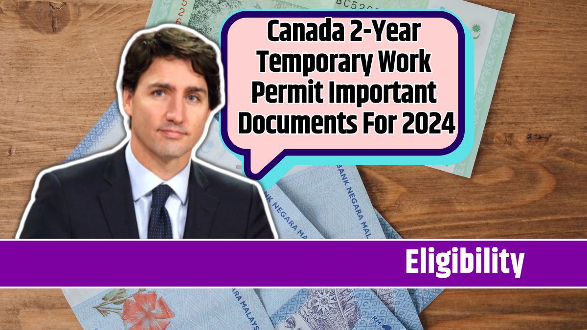 Canada 2-Year Temporary Work Permit Important Documents For 2024