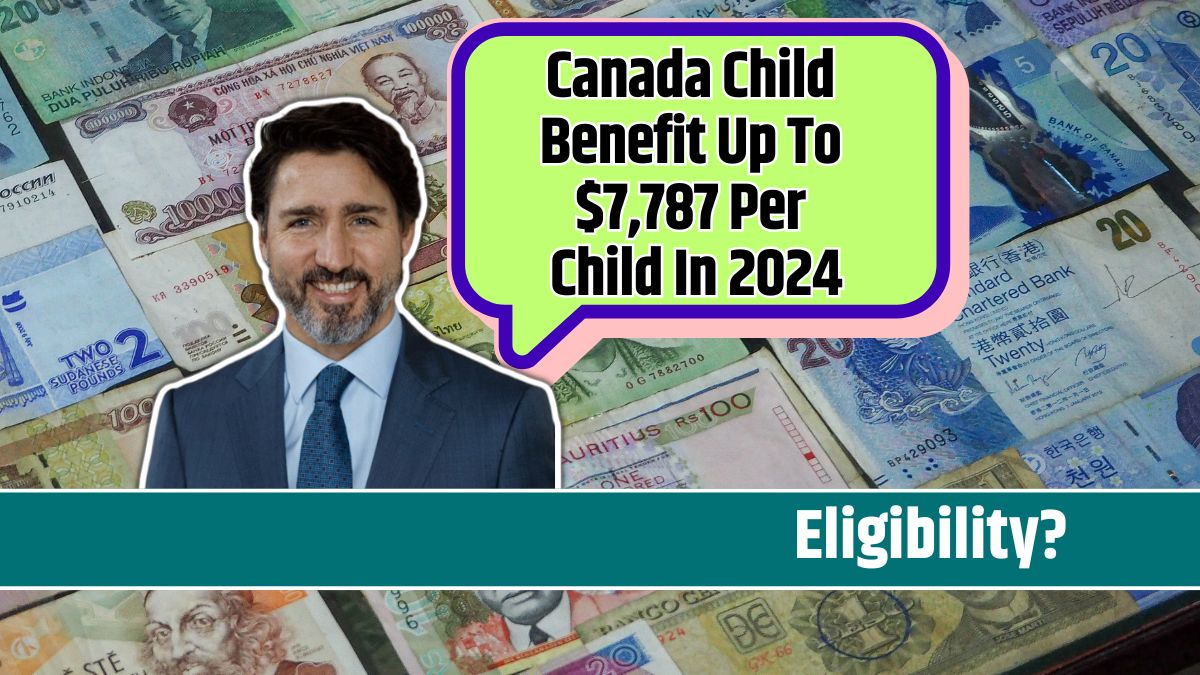 Canada Child Benefit Up To $7,787 Per Child In 2024