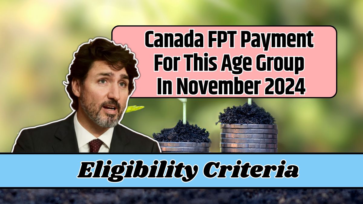 Canada FPT Payment For This Age Group In November 2024