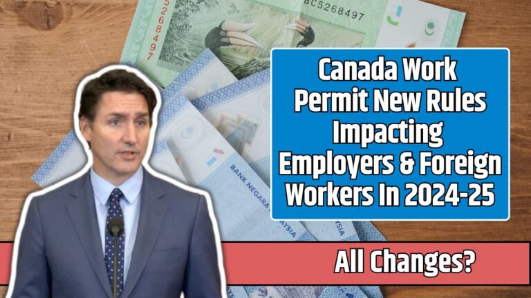 Canada Work Permit New Rules Impacting Employers & Foreign Workers In 2024-25