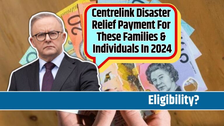 Centrelink Disaster Relief Payment For These Families & Individuals In 2024