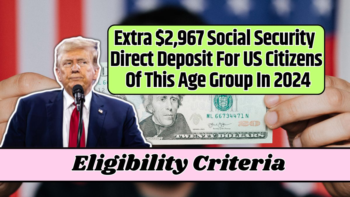 Extra $2,967 Social Security Direct Deposit For US Citizens Of This Age Group In 2024