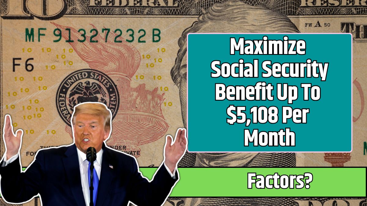 Maximize Social Security Benefit Up To $5,108 Per Month