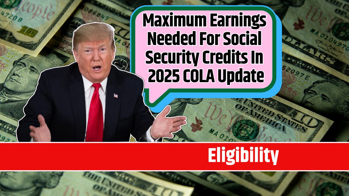 Maximum Earnings Needed For Social Security Credits In 2025 COLA Update